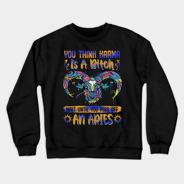 Don't Piss Of An Aries Funny Crewneck Sweatshirt by Camryndougherty